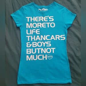 brand new "THERE'S MORE TO LIFE THAN CARS & BOYS BUT NOT MUCH" t-shirt